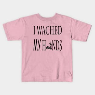 I Washed My Hands, Quarantine Shirt, Kids T-Shirt